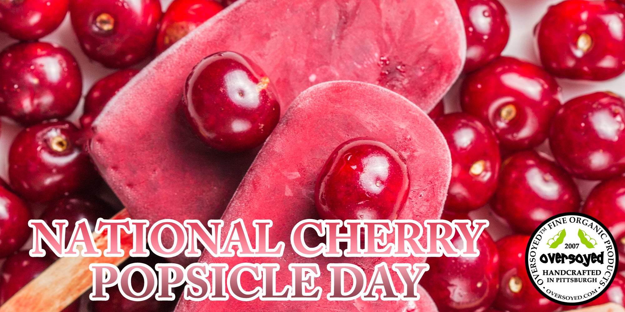 OverSoyed Fine Organic Products - National Cherry Popsicle Day