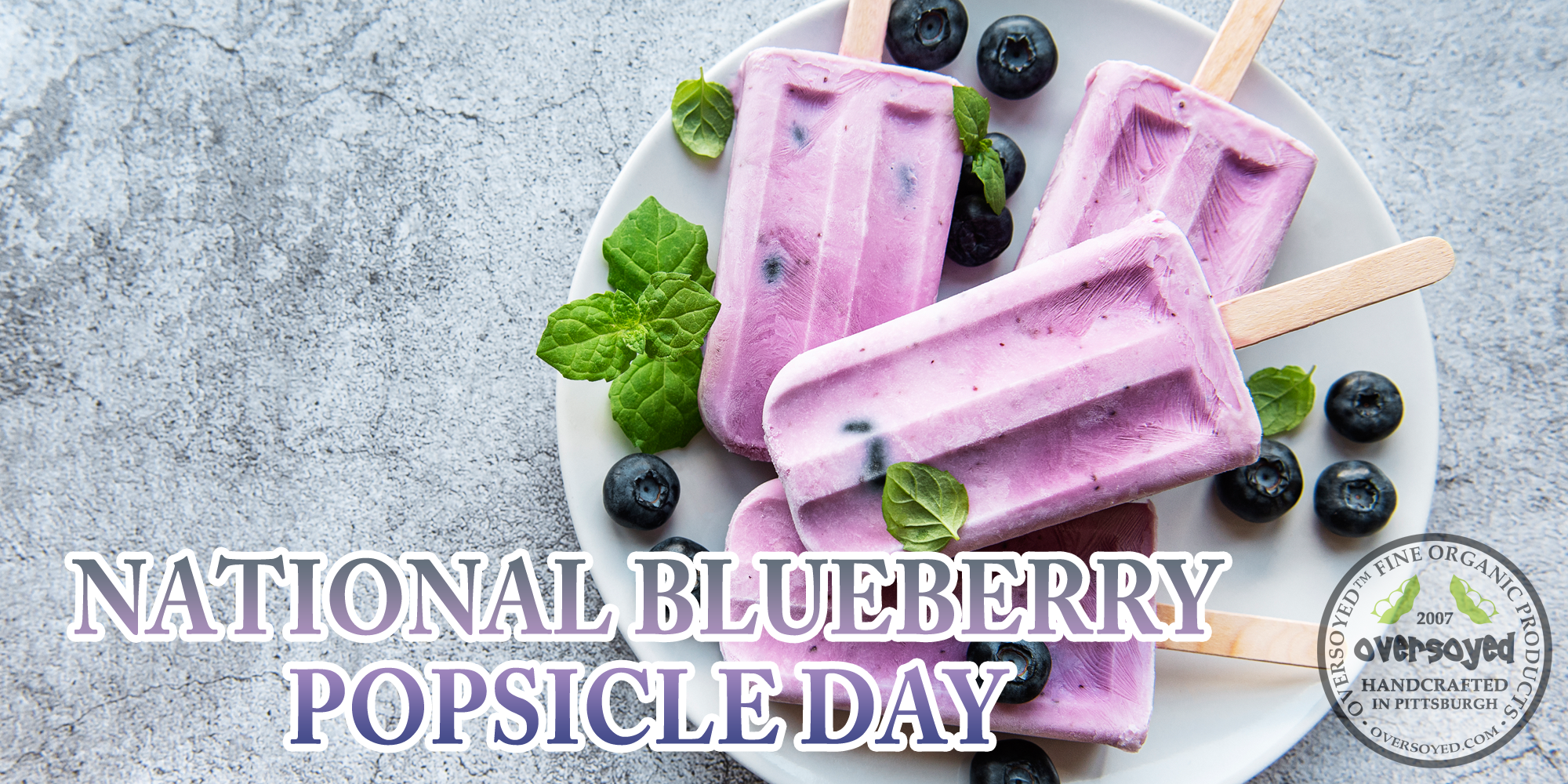 OverSoyed Fine Organic Products - National Blueberry Popsicle Day