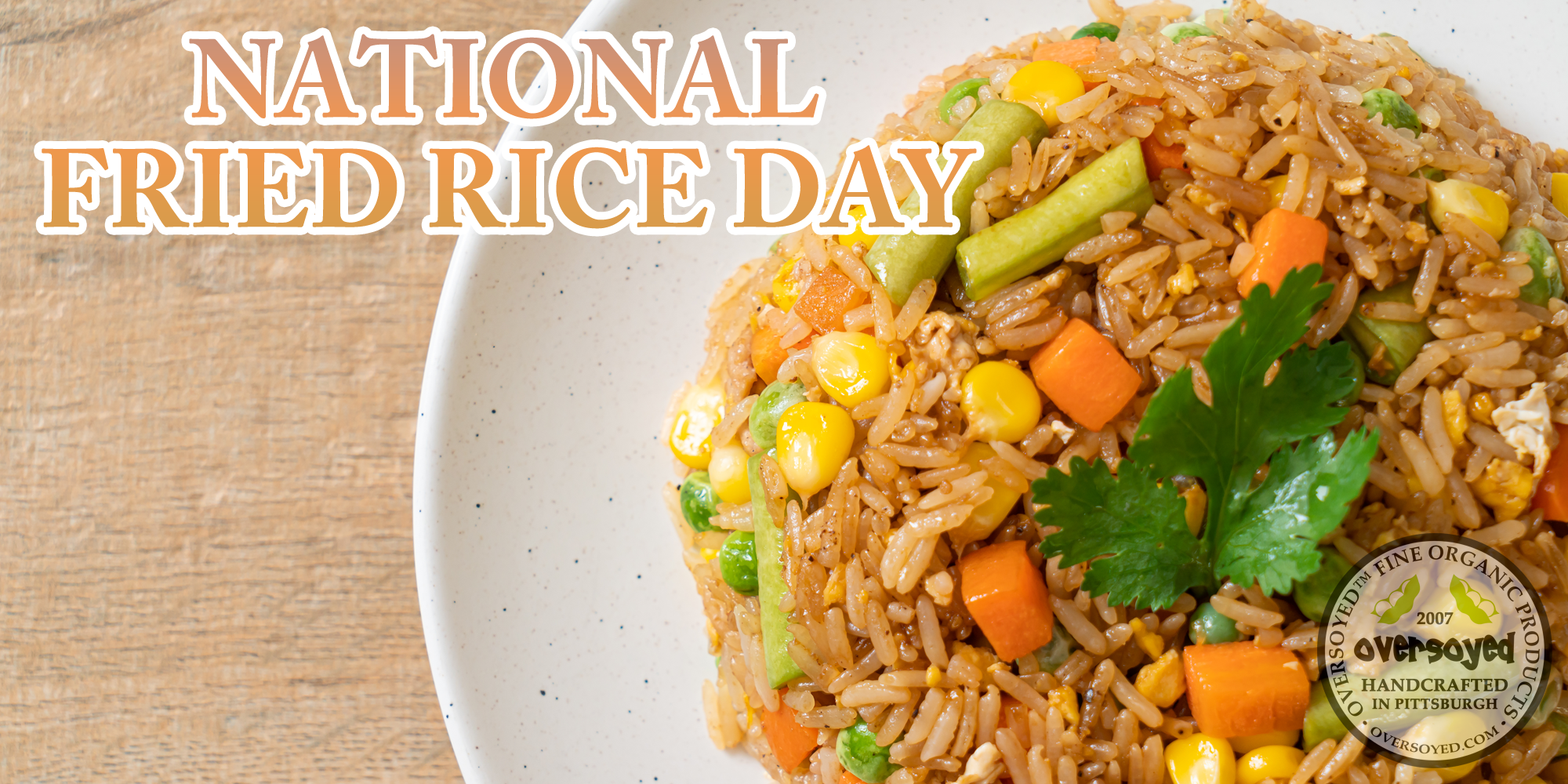 OverSoyed Fine Organic Products - National Fried Rice Day