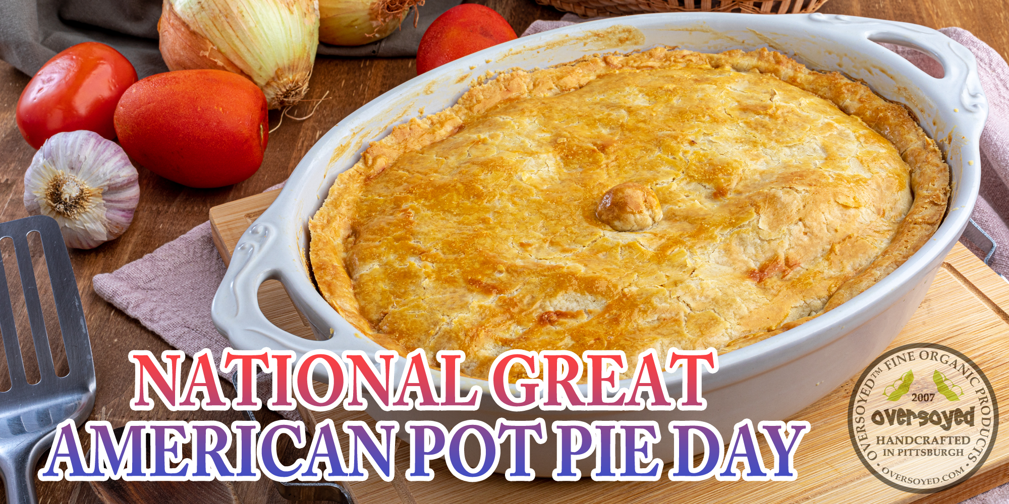 OverSoyed Fine Organic Products - National Great American Pot Pie Day