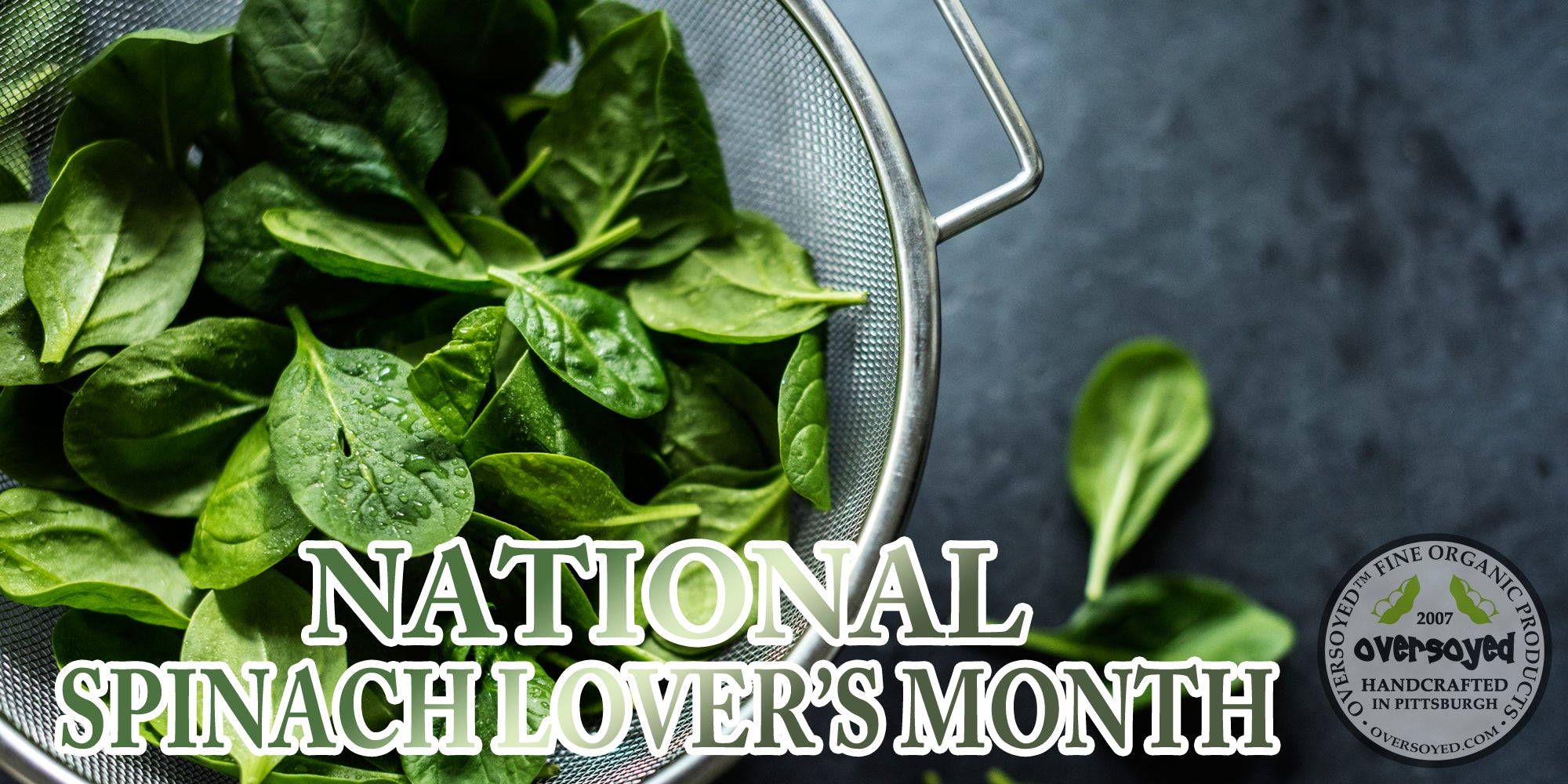 OverSoyed Fine Organic Products - National Spinach Lover's Month
