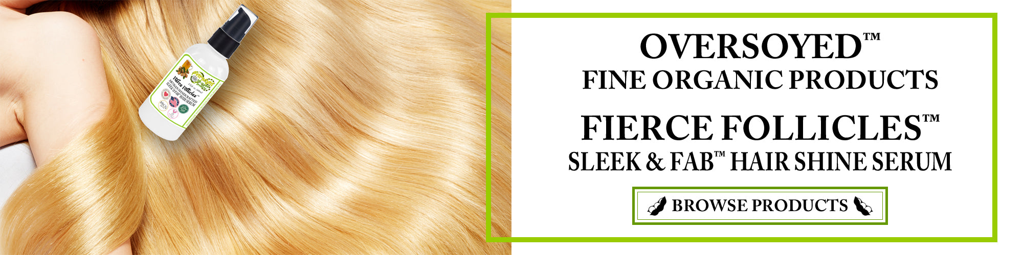 OverSoyed Fine Organic Products - Fierce Follicles™ Sleek & Fab™ Artisan Handcrafted Hair Shine Serum