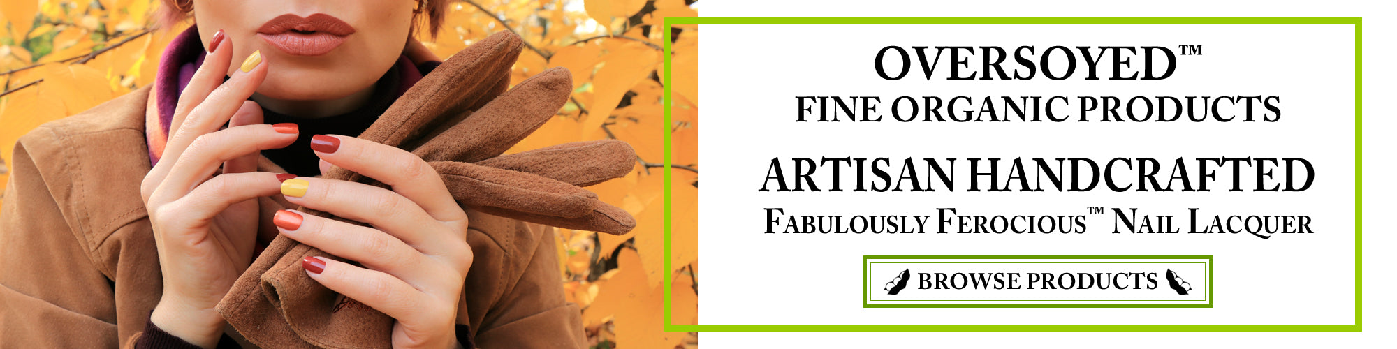 OverSoyed Fine Organic Products - Fabulously Ferocious™ Artisan Handcrafted Nail Polish & Lacquer