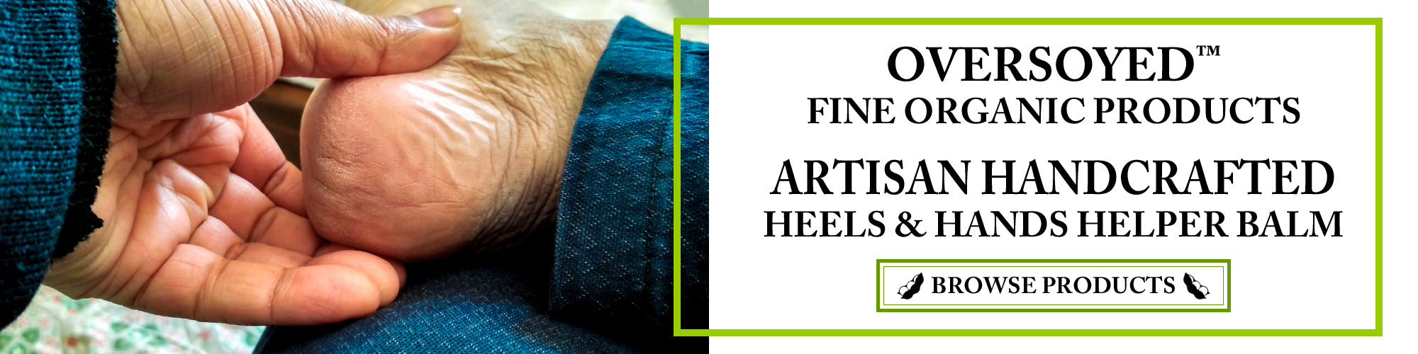 OverSoyed Fine Organic Products - Artisan Handcrafted Cracked Heels & Hands Helper