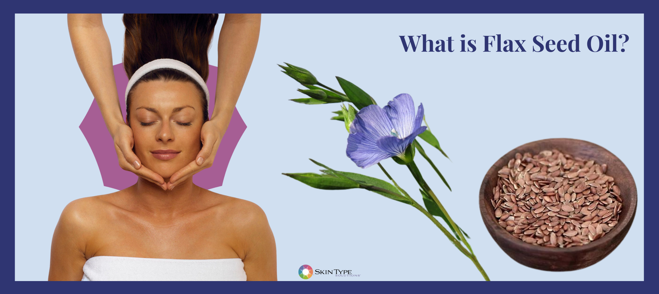 Uses of Flax seed Oil in Skin Care Products – Skin Type Solutions