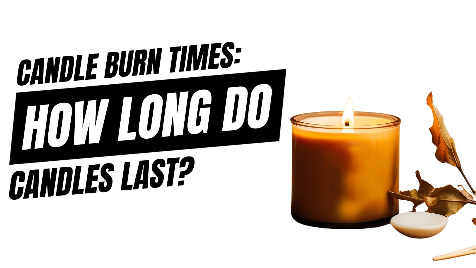 Candle Burn Times How Long Do Candles Last? Candlelore