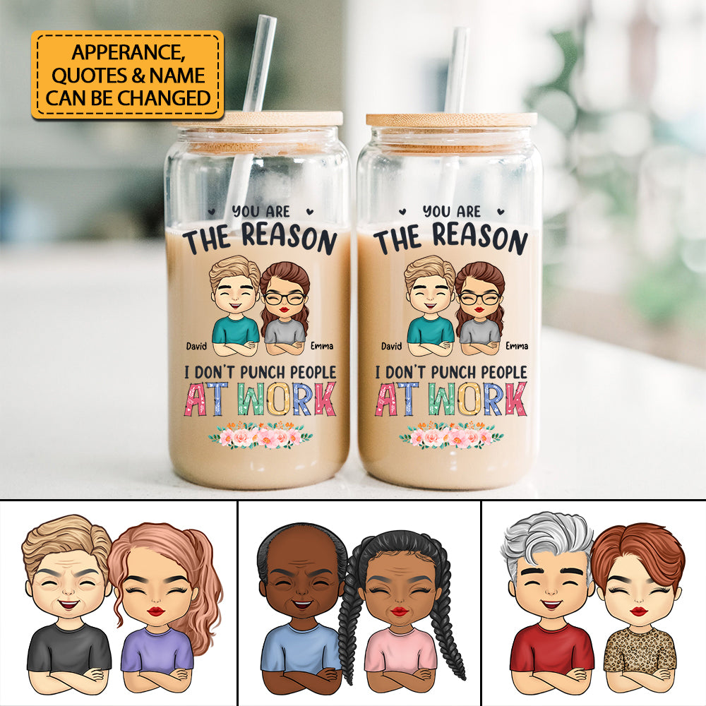 You Are The Reason I Don't Punch People At Work - Custom Appearances And Names - Personalized Glass Bottle, Frosted Bottle, Gift For Couple