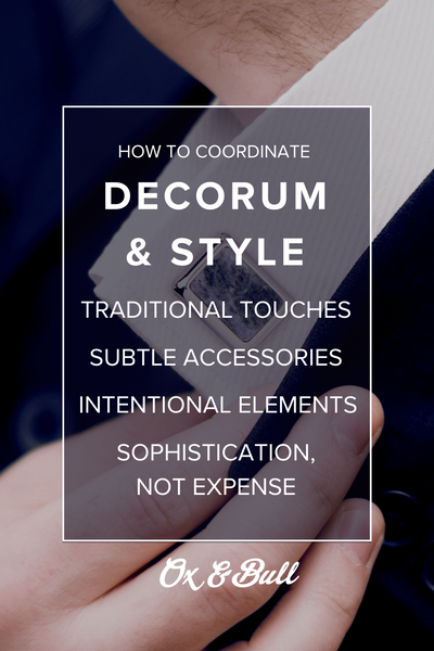 How to Coordinate Decorum and Style | Modern Civility | Ox & Bull Trading Co.