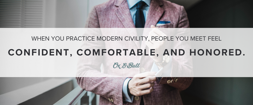 When you practice Modern Civility, the people you encounter fee comfortable, confident, and honored. | Ox & Bull Trading Co.