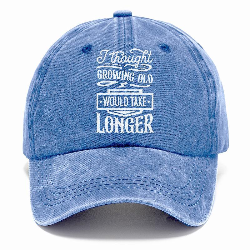 "I Thought Growing Old Would Take Longer" - Playful Quip Hat for Ageless Souls