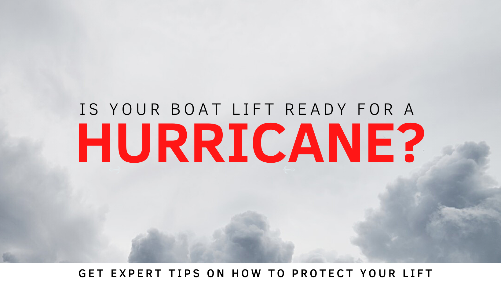 Is your boat lift ready for a hurricane? Get expert tips on how to protect your lift