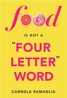 Carmela Ramaglia, FOOD IS NOT A FOUR-LETTER WORD