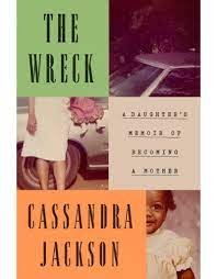 Cassandra Jackson, THE WRECK: A Daughter's Memoir of Becoming a Mother