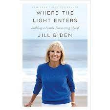 Jill Biden, WHERE THE LIGHT ENTERS: Building a Family, Discovering Myself