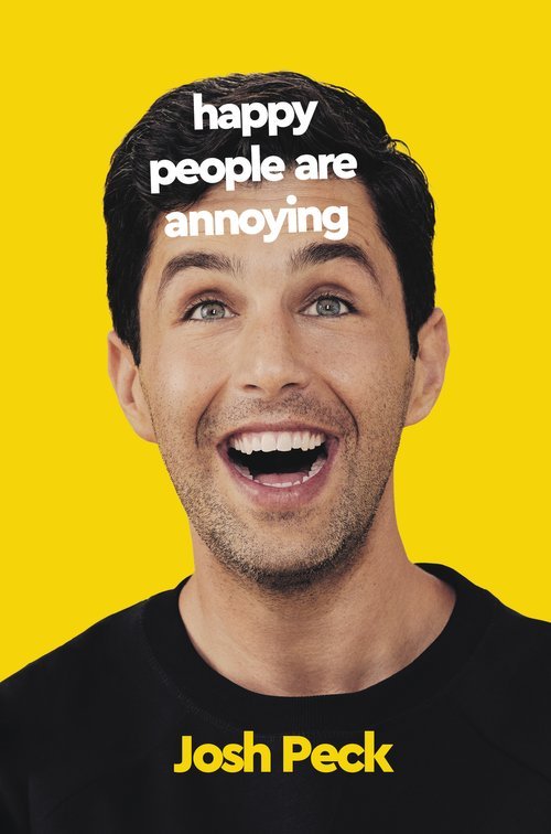 Josh Peck, HAPPY PEOPLE ARE ANNOYING