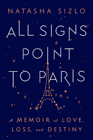 Natasha Sizlo, ALL SIGNS POINT TO PARIS: A Memoir of Love, Loss, and Destiny