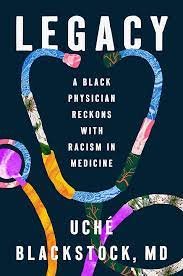 Uché Blackstock, LEGACY: A Black Physician Reckons with Racism in Medicine