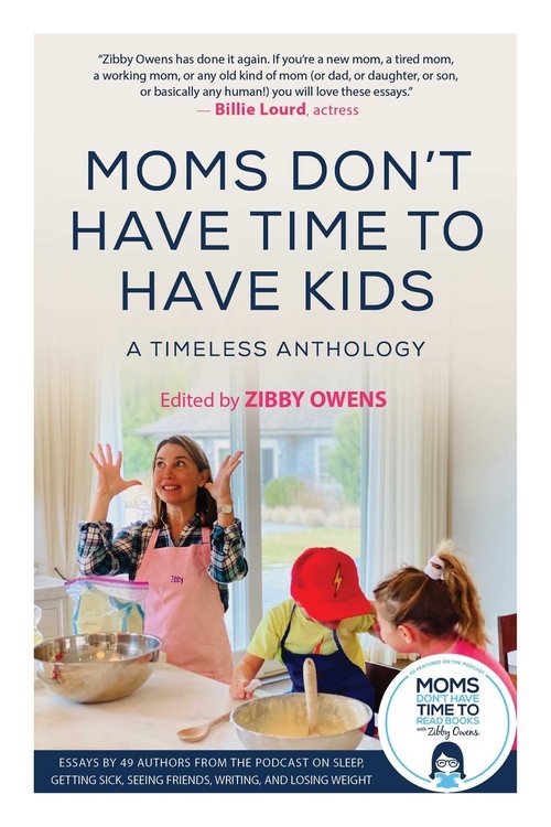 Zibby Owens, MOMS DON'T HAVE TIME TO HAVE KIDS