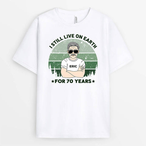 Personalised I Still Live On Earth For 70 Years T-Shirt as birthday present for father 70th