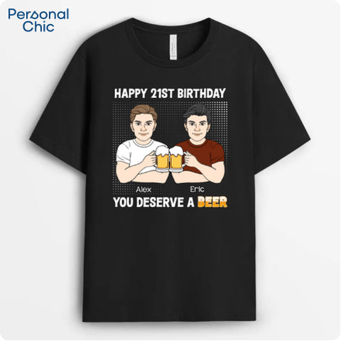 Personalised Happy 21st Birthday, You Deserve A Beer T-Shirt - Gift Ideas for Friends 21st Birthday