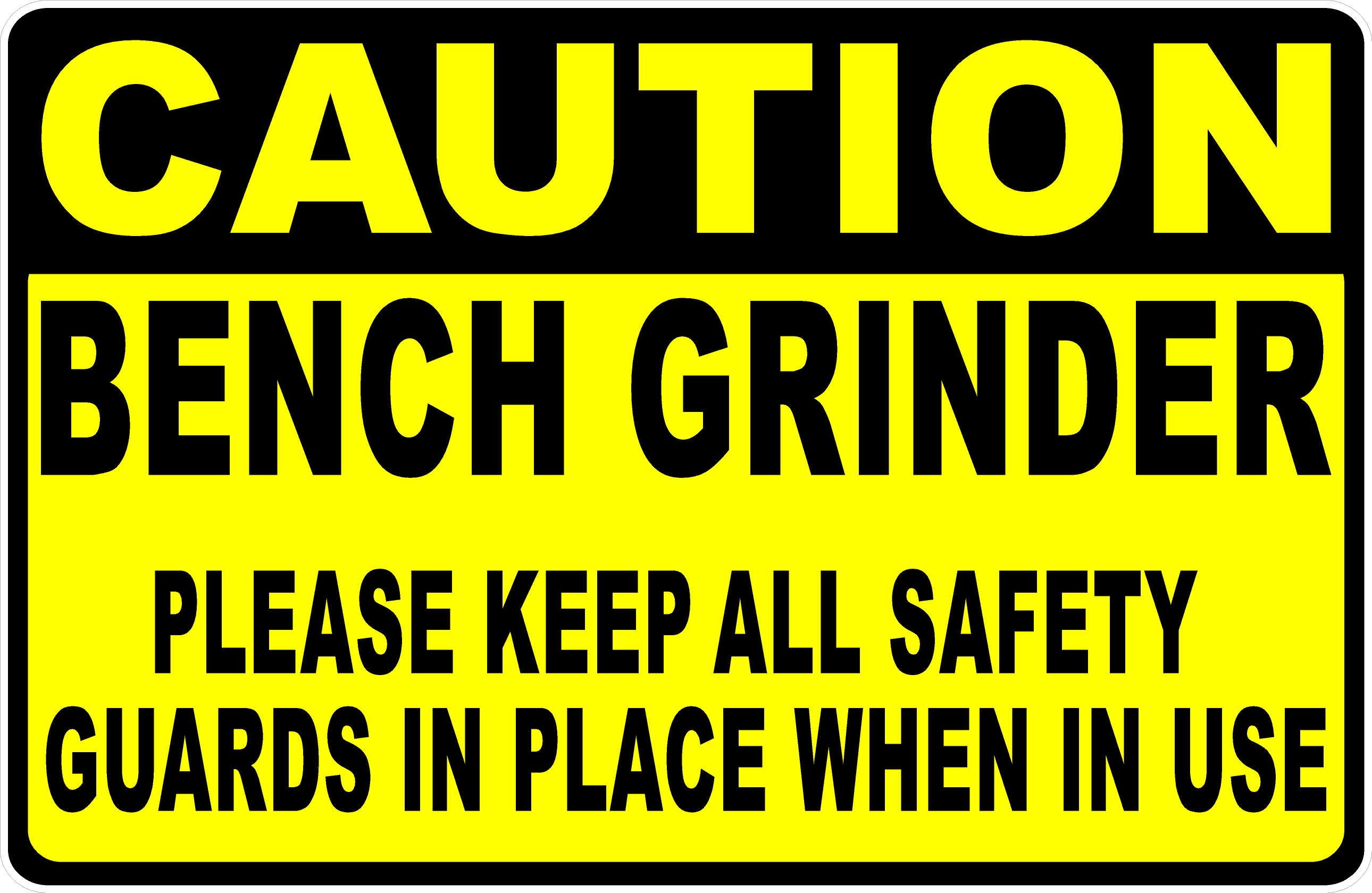 Caution Bench Grinder Keep All Safety Guards In Place When In Use Sign ...