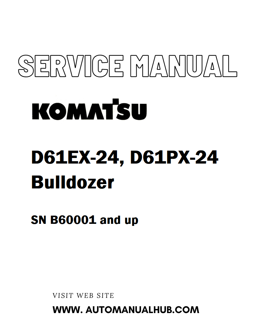 Komatsu D61EX-24, D61PX-24 Bulldozer Service And Repair Manual SN B60001 and up - PDF