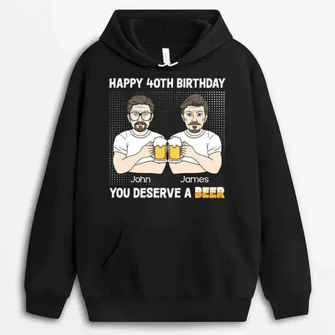 Personalized Happy 40th Birthday, You Deserve A Beer Hoodie