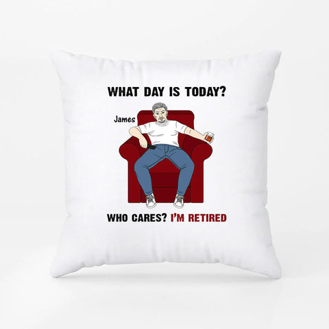 Personalized Who Cares What Day Today Is I'm Retired Pillow