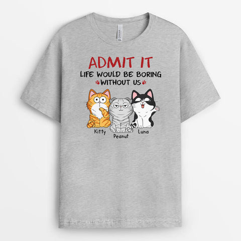 Admit It Life Would Be Boring Without Us Cats T-shirt As Funny 21st Birthday Shirts[product]