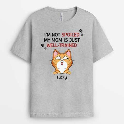 Personalized I'm Not Spoiled My Mom Is Just Well-Trained Cat T-shirt With Touching Message For Mothers Day From Daughter