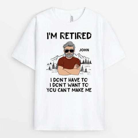 Personalized I'm Retired, I Don't Have To T-shirt gift for retirement men