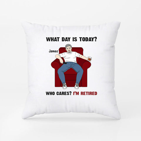 Personalized Who Cares What Day Today Is I'm Retired Pillow gift ideas for retired man