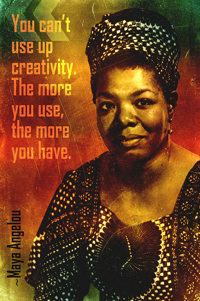 Maya Angelou Quote You Can't Use Up Creativity Poster – My Hot Posters