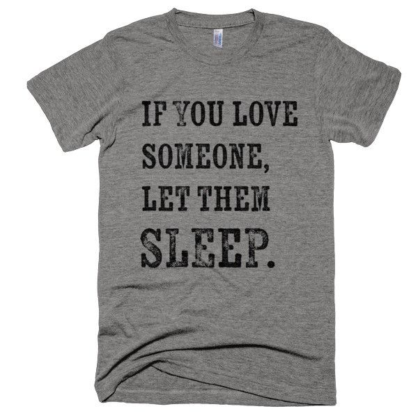 If You Love Someone, Let Them Sleep T-Shirt – Bring Me Tacos