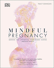 Mindful Pregnancy: Meditation, Yoga, Hypnobirthing, Natural Remedies, and Nutrition - Trimester by Trimester by Tracy Donegan