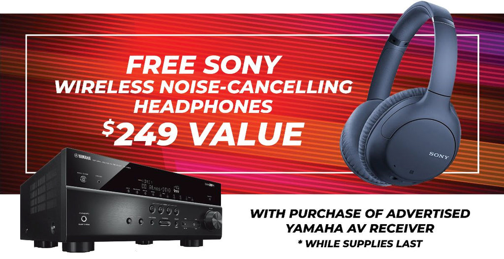 FREE Sony Wireless Noise-Cancelling Headphones. $249 Value. With Purchase of and Yamaha Receiver. While supplies last.