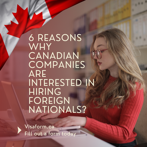 6 Reasons why Canadian companies are interested in hiring foreign nationals? visaform.ca kaj immigration inc.