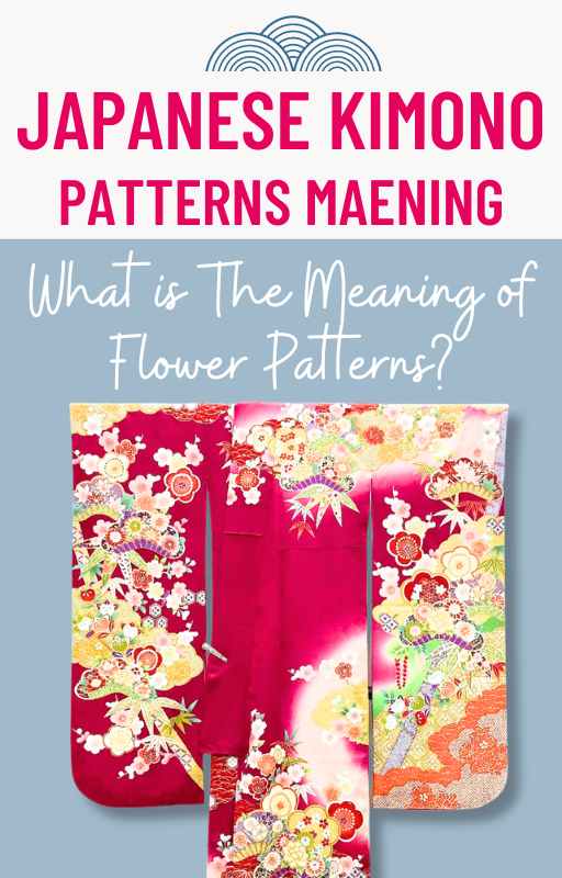 Japanese Kimono Patterns Meaning – What is The Meaning of Flower Patterns?