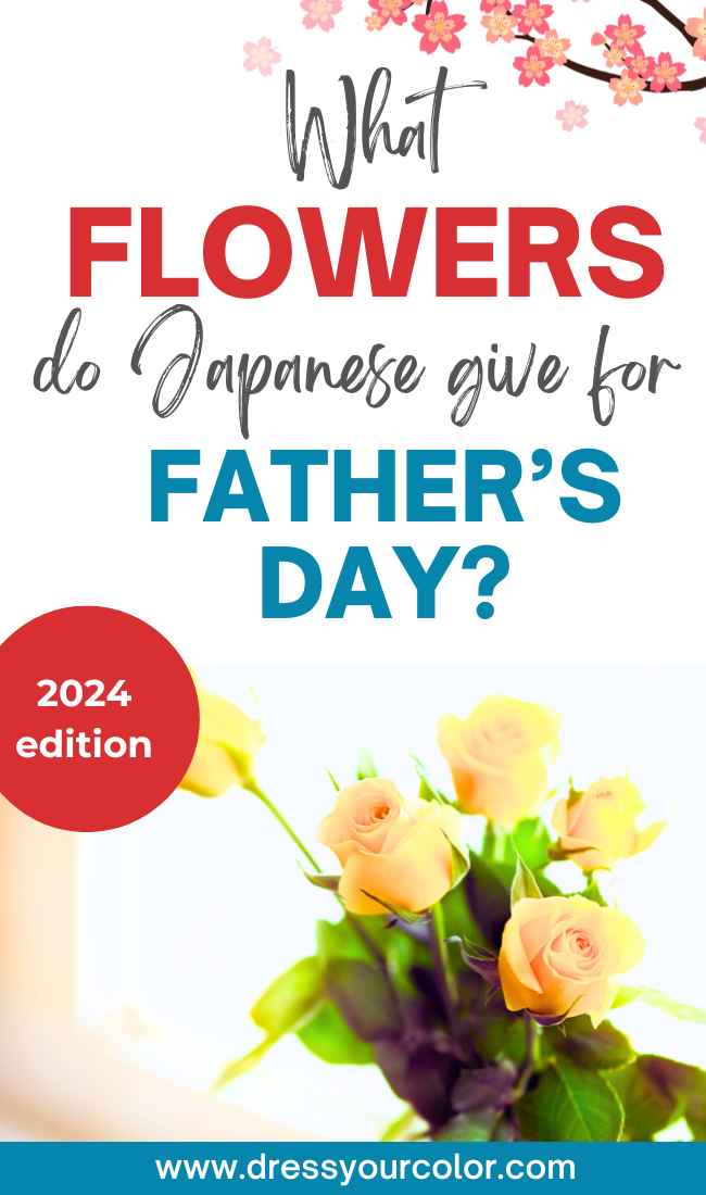 do Japanese give for FLOWERS 2024  edition www.dressyourcolor.com FATHER’S DAY? What