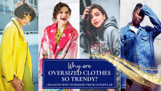 Why are oversized clothes so trendy? 7 reasons why oversized trend is popular