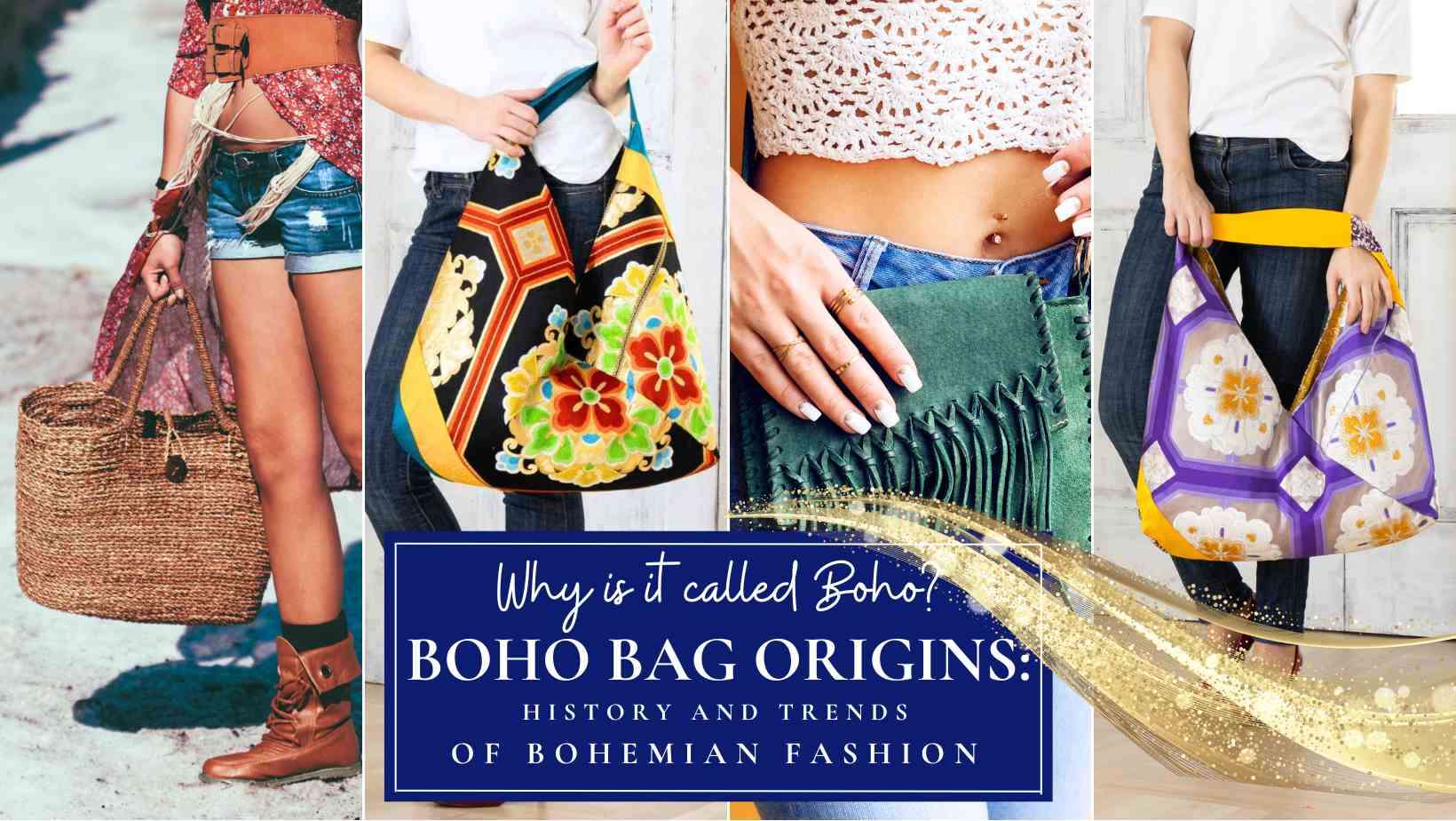 Why is it called Boho? Boho Bag Origins: history and trends of bohemian fashion. A cover picture for an article explaining boho bag style, why it is called boho, and what does boho mean. It is a collage picture of four women carrying boho bags and showcasing different examples of bohemian style.