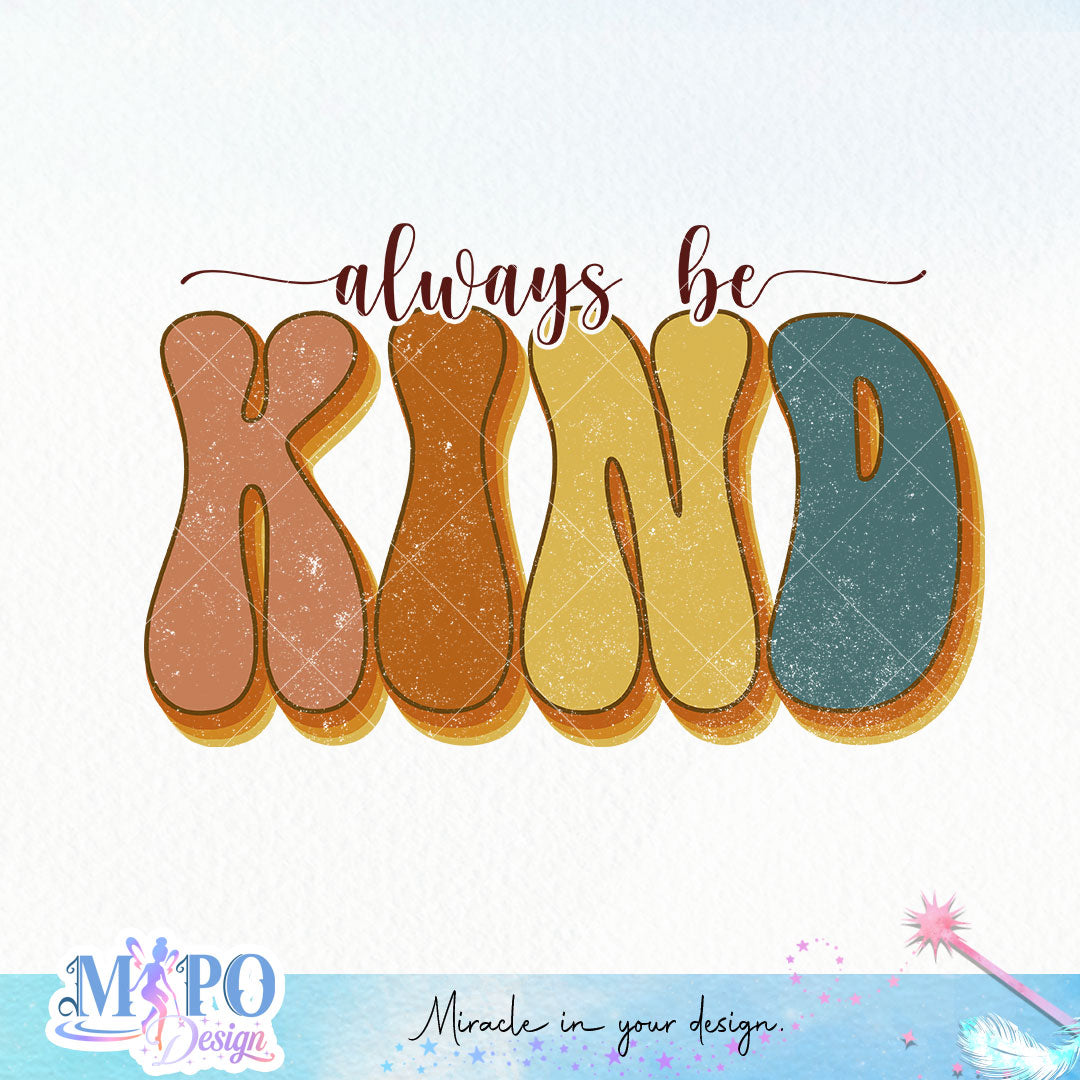 Always be kind sublimation design, png for sublimation, retro be kind sublimation, motivation png