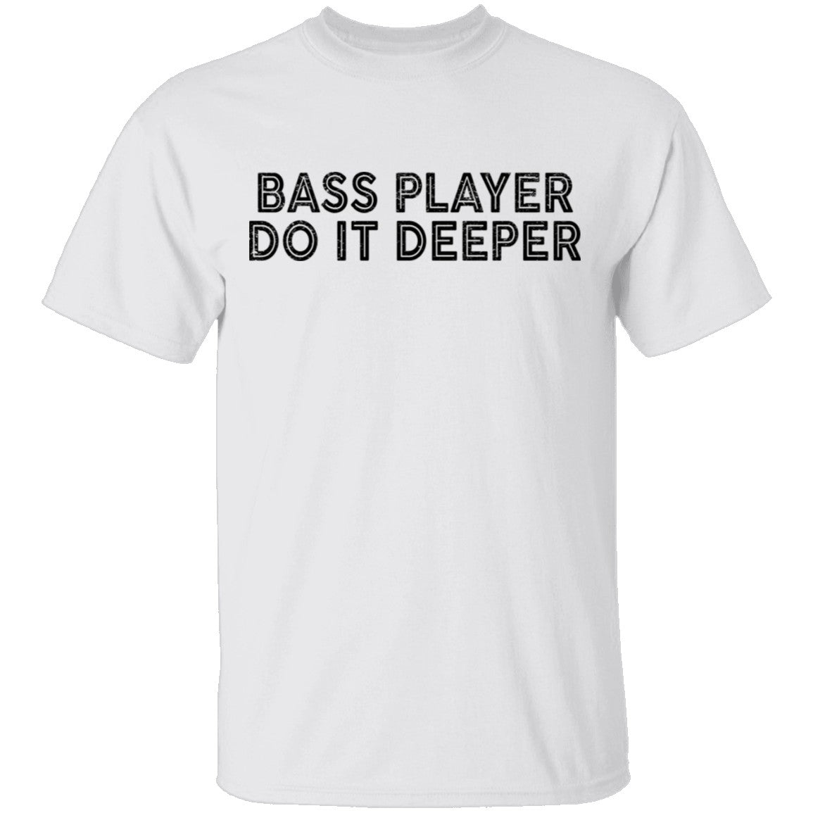 Bass Player Do It Deeper T-Shirt | Gnarly Tees