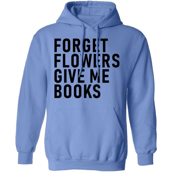 Forget Flowers Give Me Books T-Shirt CustomCat