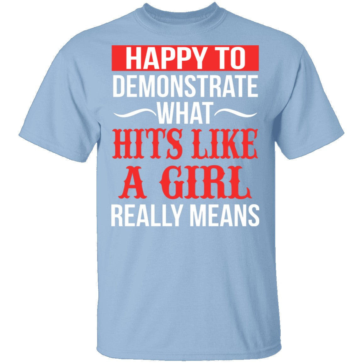 Happy To Demonstrate What Hit Like A Girl Really Means - T-Shirt ...