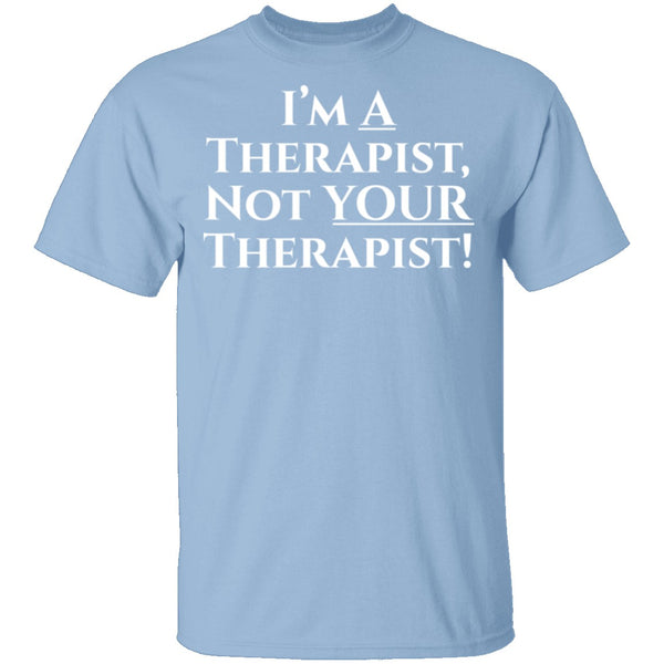 I'm a Therapist,  Not Your Therapist T-Shirt CustomCat