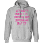 Me Crazy I should Get Down Off This Unicorn And Slap You T-Shirt CustomCat