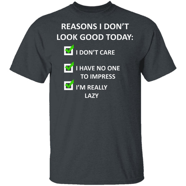 Reasons I Don't Look Good T-Shirt CustomCat