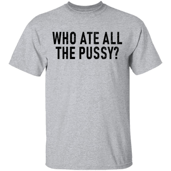 Who Ate All The Pussy T Shirt Gnarly Tees 1953