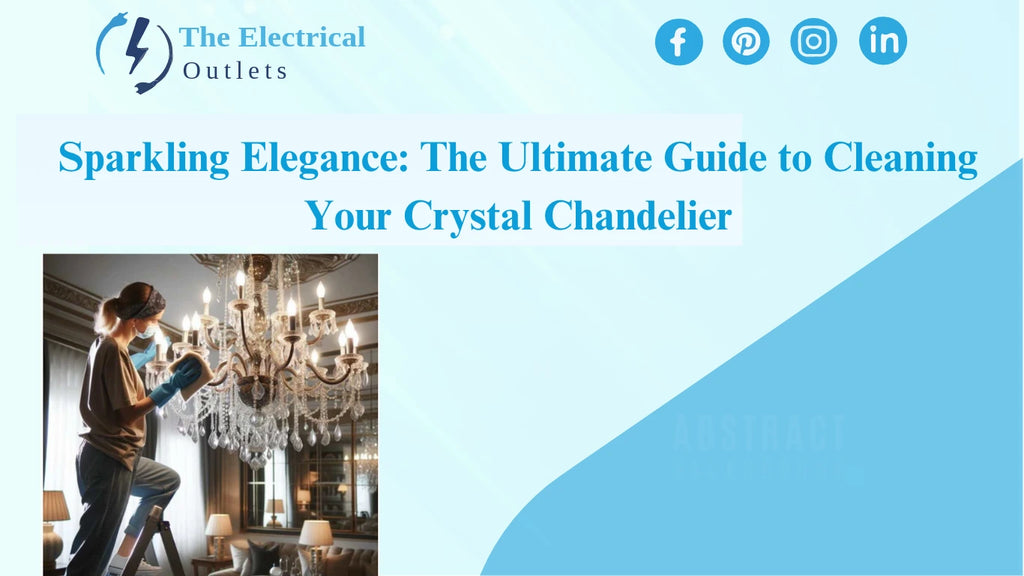 Sparkling Elegance: The Ultimate Guide to Cleaning Your Crystal Chandelier
